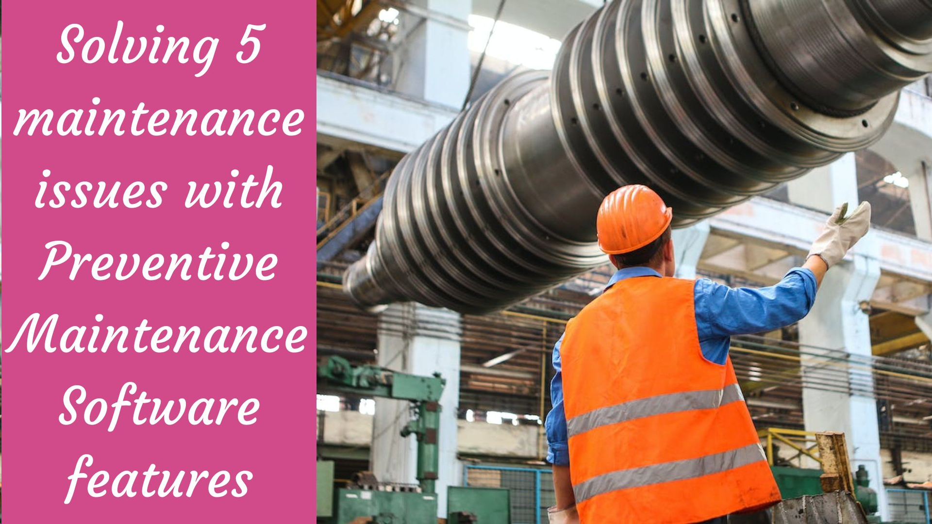 Solving 5 maintenance issues with Preventive Maintenance Software features